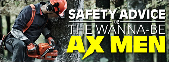 Safety Advice for the Wanna-Be Ax Men